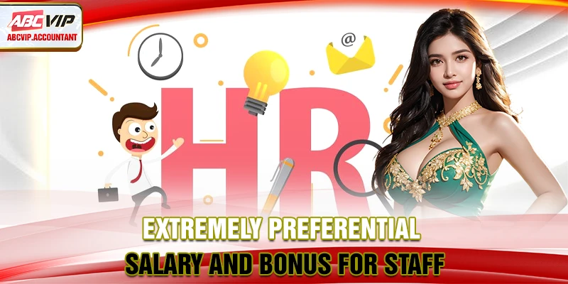 Extremely preferential salary and bonus for staff Extremely preferential salary and bonus for staff