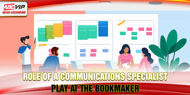 Role of a communications specialist play at the bookmaker Role of a communications specialist play at the bookmaker