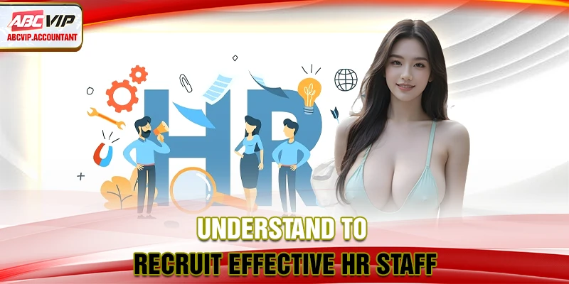 Understand to recruit effective HR staff Understand to recruit effective HR staff